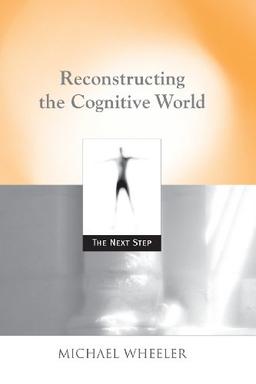 Reconstructing the Cognitive World: The Next Step (Bradford Books)