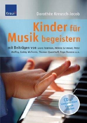 Kinder für Musik begeistern: Mit Beiträgen von Giora Feidman, Hélène Grimaud, Peter Maffay, Bobby McFerrin, Thomas Quasthoff, Pepe Romero u.a.: Mit ... Maffay, Hélène Grimaud, Bobby McFerrin u.a