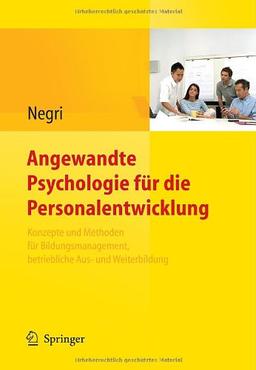 Angewandte Psychologie für die Personalentwicklung. Konzepte und Methoden für Bildungsmanagement, betriebliche Aus- und Weiterbildung