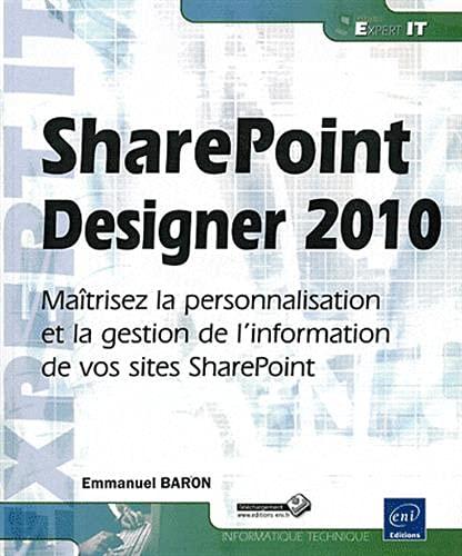 SharePoint Designer 2010 : maîtrisez la personnalisation et la gestion de l'information de vos sites SharePoint