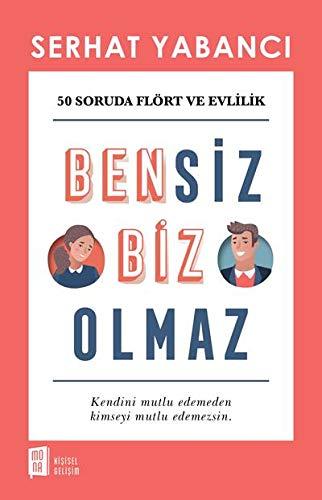 Bensiz Biz Olmaz: 50 Soruda Flört Ve Evlilik: 30 Soruda Flört ve Evlilik - Kendini Mutlu Edemeden  Kimseyi Mutlu Edemezsin