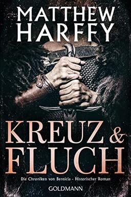 Kreuz und Fluch: Die Chroniken von Bernicia - Historischer Roman