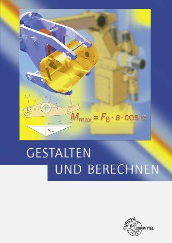 Gestalten und Berechnen: Lehrbuch für Konstrukteure im Maschinenbau