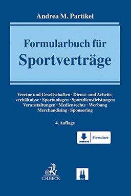 Formularbuch für Sportverträge: Vereine und Gesellschaften, Dienst- und Arbeitsverhältnisse, Sportanlagen, Sportdienstleistungen, Veranstaltungen, Medienrechte, Werbung, Merchandising, Sponsoring