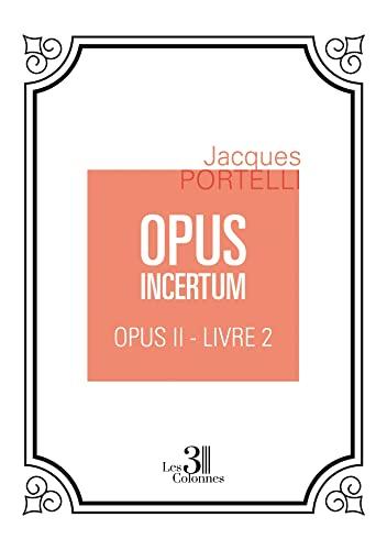 OPUS INCERTUM : OPUS II : Livre 2