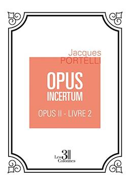 OPUS INCERTUM : OPUS II : Livre 2