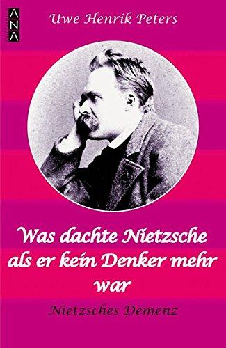 Was dachte Nietzsche, als er kein Denker mehr war?