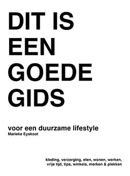 Dit is een goede gids: voor een duurzame lifestyle: kleding, verzorging, eten, wonen, werken, vrije tijd, tips, winkels, merken, plekken