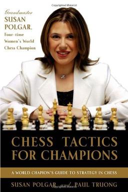 Chess Tactics for Champions: A step-by-step guide to using tactics and combinations the Polgar way