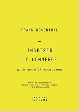 Inspirer le commerce : 101 cas inspirants à travers le monde