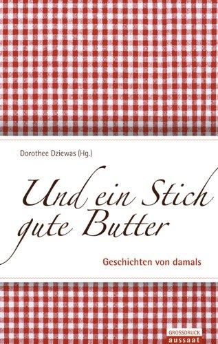 Und ein Stich gute Butter: Geschichten von damals