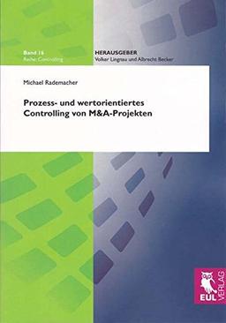 Prozess- und wertorientiertes Controlling von M&A-Projekten