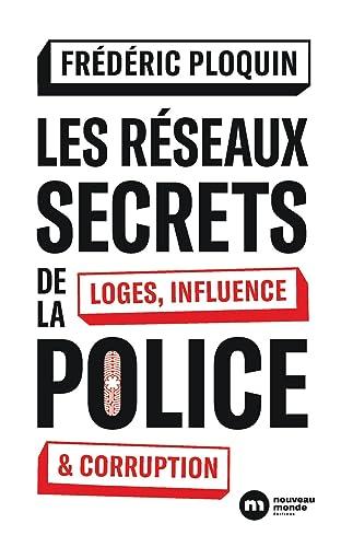 Les réseaux secrets de la police : loges, influence & corruption