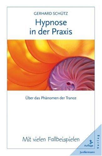 Hypnose in der Praxis. Über das Phänomen der Trance. Mit vielen Fallbeispielen.