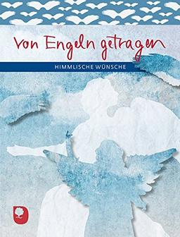 Von Engeln getragen: Himmlische Wünsche (Eschbacher Geschenkheft)