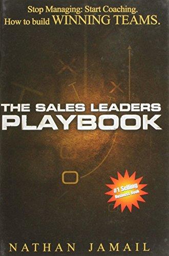 The Sales Leaders Playbook: Stop Managin: Start Coaching. How to Build Winning Teams: Stop Managing, Start Coaching