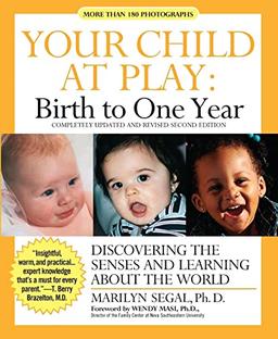 Your Child at Play: Birth to One Year: Discovering the Senses and Learning About the World