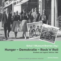 Hunger - Demokratie - Rock 'n' Roll: Kindheit und Jugend 1945 bis 1960