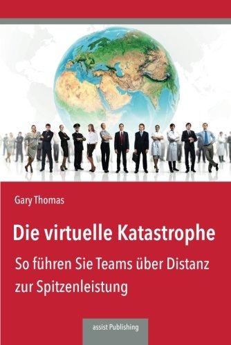 Die virtuelle Katastrophe: So führen Sie Teams über Distanz zur Spitzenleistung