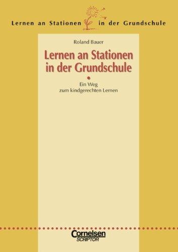 Lernen an Stationen in der Grundschule - Bisherige Ausgabe: 1.-4. Schuljahr - Ein Weg zum kindgerechten Lernen - Einführung zur Reihe: Kopiervorlagen und Materialien