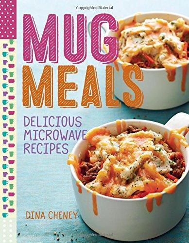 Mug Meals: Simple and Delicious Meals from the Microwave