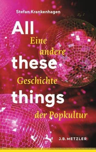 All these things: Eine andere Geschichte der Popkultur