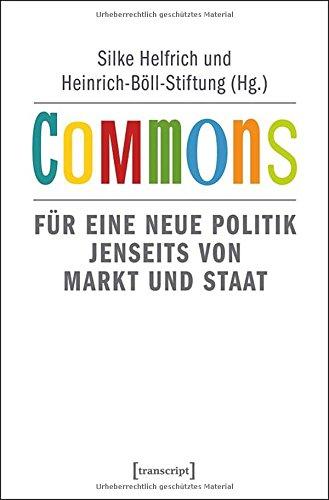 Commons: Für eine neue Politik jenseits von Markt und Staat (2. Auflage)