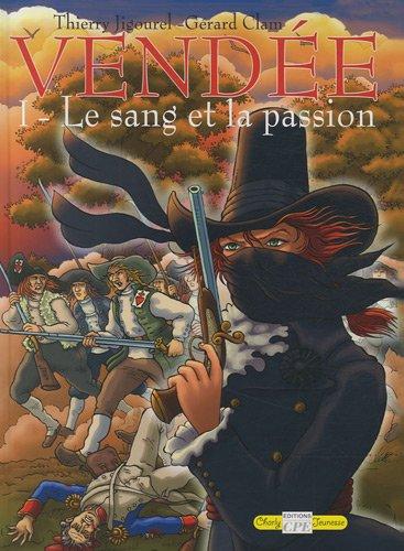 Vendée. Vol. 1. Le sang et la passion