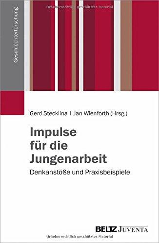 Impulse für die Jungenarbeit: Denkanstöße und Praxisbeispiele (Geschlechterforschung)