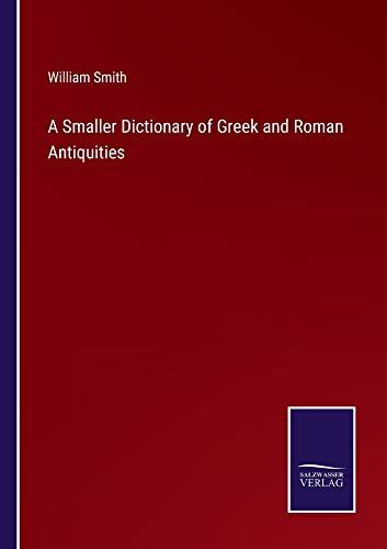 A Smaller Dictionary of Greek and Roman Antiquities