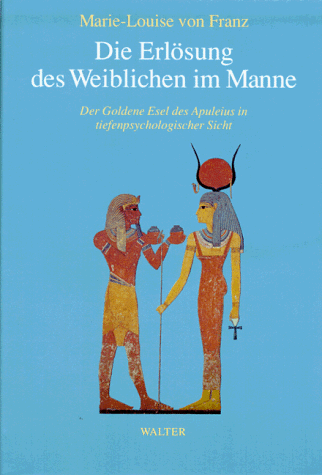 Die Erlösung des Weiblichen im Manne. Der goldene Esel von Apuleius in tiefenpsychologischer Sicht