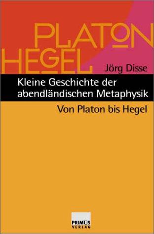 Kleine Geschichte der abendländischen Metaphysik. Von Platon bis Hegel