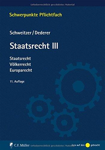 Staatsrecht III: Staatsrecht, Völkerrecht, Europarecht (Schwerpunkte Pflichtfach)