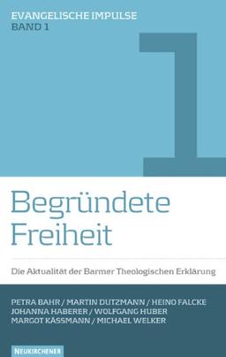 Begründete Freiheit: Die Aktualität der Barmer Theologischen Erklärung