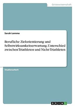 Berufliche Zielorientierung und Selbstwirksamkeitserwartung. Unterschied zwischen Triathleten und Nicht-Triathleten