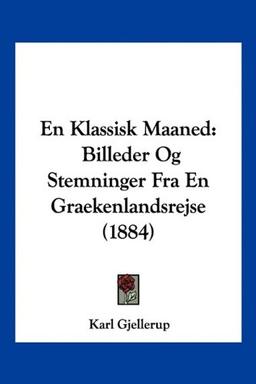 En Klassisk Maaned: Billeder Og Stemninger Fra En Graekenlandsrejse (1884)