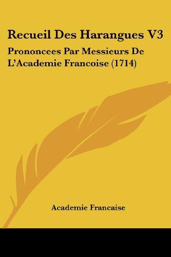 Recueil Des Harangues V3: Prononcees Par Messieurs De L'Academie Francoise (1714)