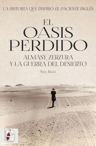 El oasis perdido: Almásy, Zerzura y la guerra del desierto (Segunda Guerra Mundial, Band 5)