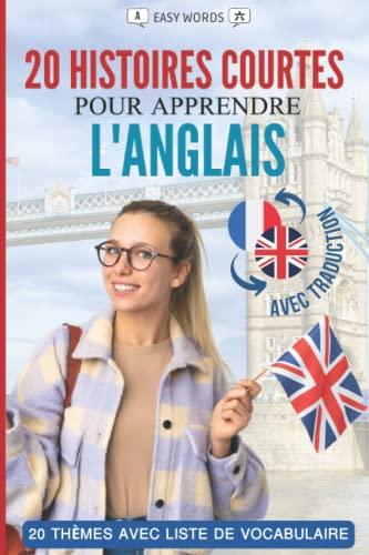 Apprendre l'anglais en lisant des histoires courtes: 20 histoires courtes et captivantes pour apprendre l’anglais et enrichir son vocabulaire de manière ludique !