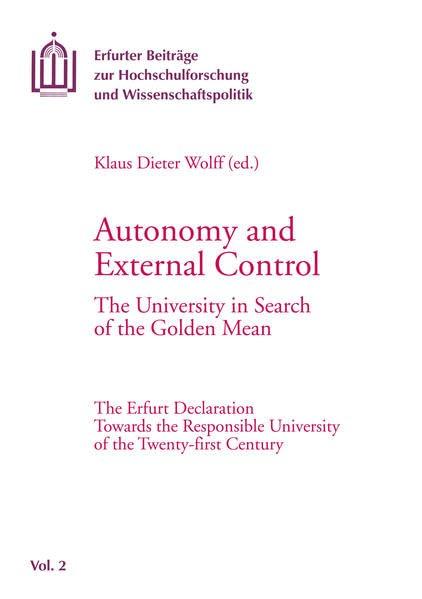 Autonomy and External Control: The University in Search of the Golden Mean. The Erfurt Declaration Towards the Responsible University of the ... Hochschulforschung und Wissenschaftspolitik)