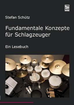 Fundamentale Konzepte für Schlagzeuger: Ein Lesebuch.  Die Drummerbibel, das Profiwissen der Schlagzeuger