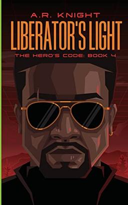 Liberator's Light: A Superhero Science Fiction Series (The Hero's Code, Band 4)