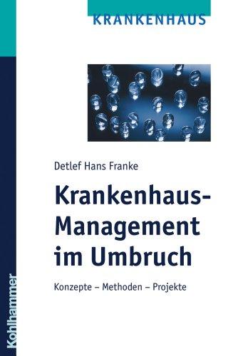 Krankenhaus-Management im Umbruch: Konzepte - Methoden - Projekte