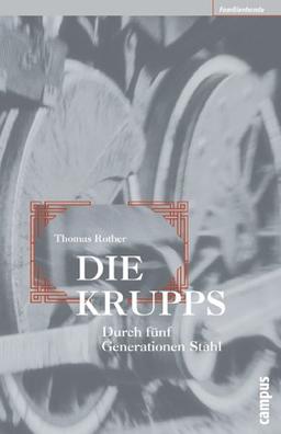 Die Krupps: Durch fünf Generationen Stahl