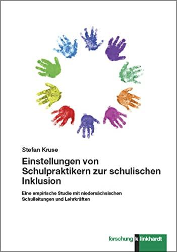 Einstellungen von Schulpraktikern zur schulischen Inklusion: Eine empirische Studie mit niedersächsischen Schulleitungen und Lehrkräften (klinkhardt forschung)