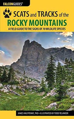 Scats and Tracks of the Rocky Mountains: A Field Guide to the Signs of 70 Wildlife Species, Third Edition (Scats and Tracks Series)