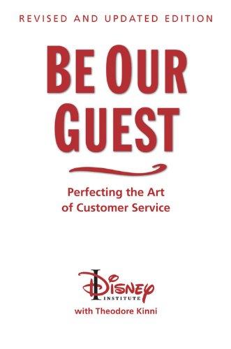 Be Our Guest: Perfecting the Art of Customer Service (Disney Institute Book, A)