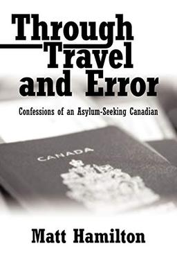 Through Travel and Error: Confessions of an Asylum-Seeking Canadian