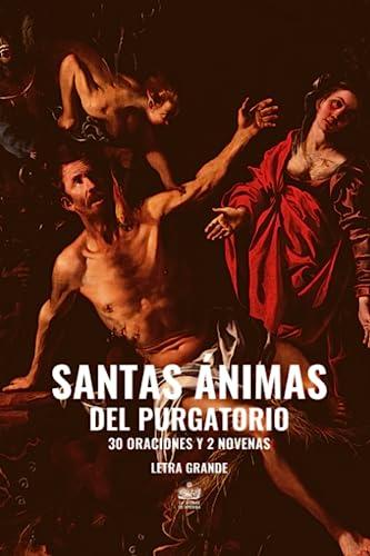 Santas Ánimas del Purgatorio. 30 Oraciones y 2 Novenas: Letra grande (Buena Muerte y Ánimas del Purgatorio)