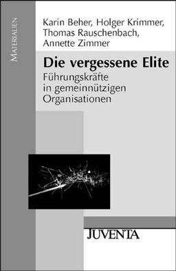 Die vergessene Elite: Führungskräfte in gemeinnützigen Organisationen (Juventa Materialien)